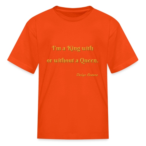 I M A KING WITH OR WITHOUT A QUEEN GOLD - Kids' T-Shirt