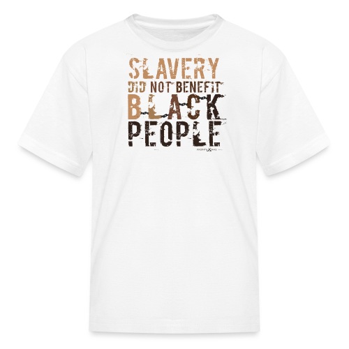 Slavery Did Not Benefit Black People - Kids' T-Shirt
