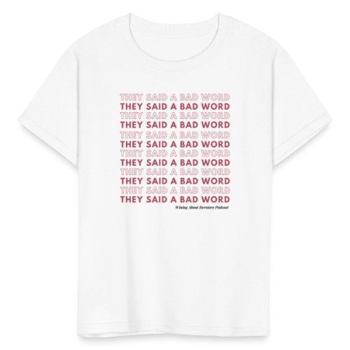 They Said a Bad Word - Kids' T-Shirt