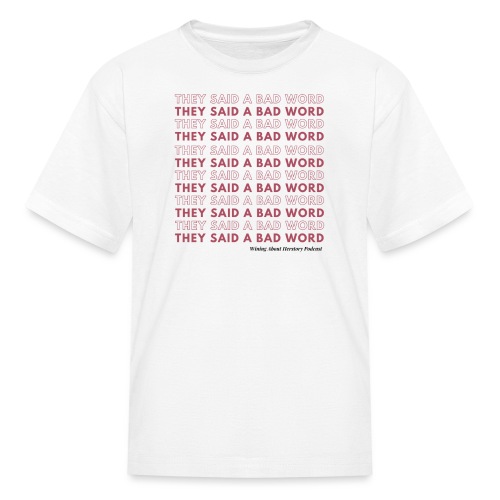 They Said a Bad Word - Kids' T-Shirt