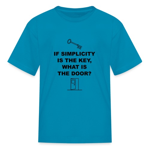 If simplicity is the key what is the door - Kids' T-Shirt