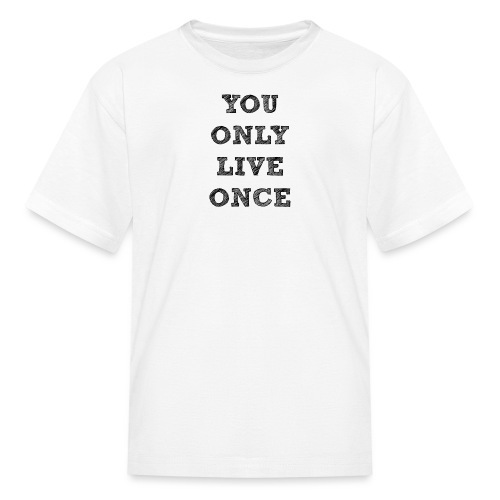 YOU ONLY LIVE ONCE - Kids' T-Shirt