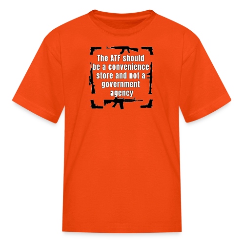 the ATF Should be a convenience store - Kids' T-Shirt