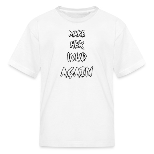 make her loud again - Kids' T-Shirt