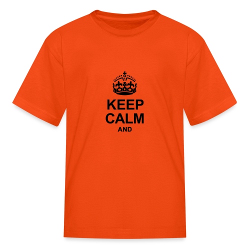 KEEP CALM AND... WRITE YOUR TEXT - Kids' T-Shirt