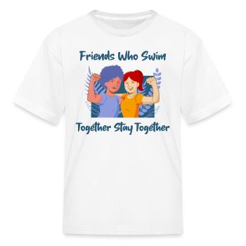Friends Who Swim Together Stay Together - Kid's T-Shirt - white - Front