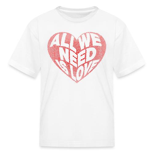 All We Need is Love in Heart - Kid's T-Shirt