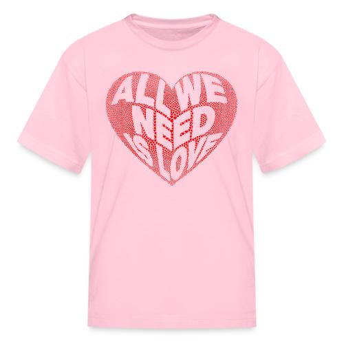 All We Need is Love in Heart - Kid's T-Shirt