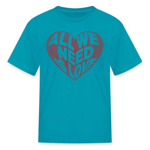All We Need is Love in Heart - Kid's T-Shirt