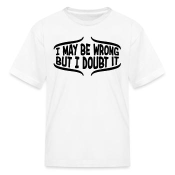 I may be wrong - Kid's T-Shirt - white - Front
