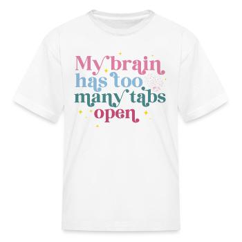 My Brain Has Too Many Tabs Open - Kid's T-Shirt - white - Front
