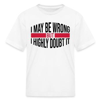 I may be wrong - Kid's T-Shirt - white - Front