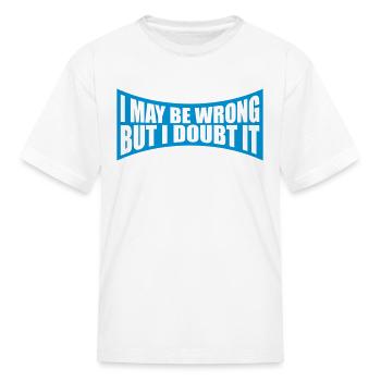 I may be wrong - Kid's T-Shirt - white - Front