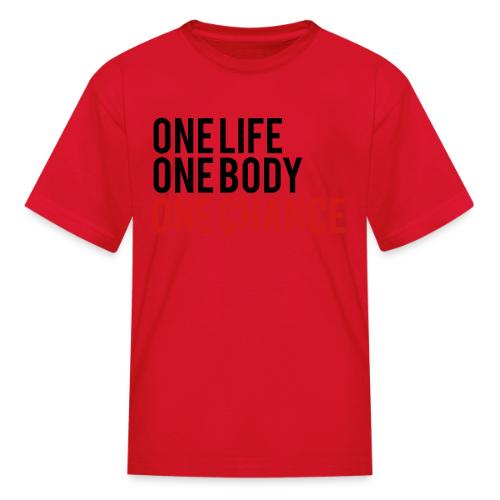 One Life One Body One Chance - Kid's T-Shirt