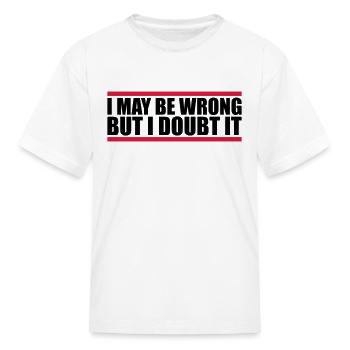 I may be wrong - Kid's T-Shirt - white - Front