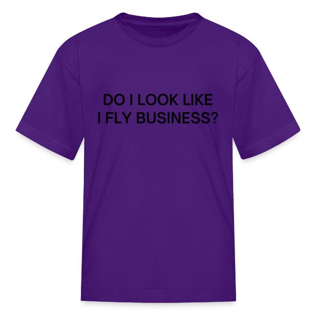 Do I Look Like I Fly Business? (in black letters)