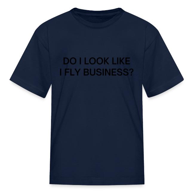 Do I Look Like I Fly Business? (in black letters)