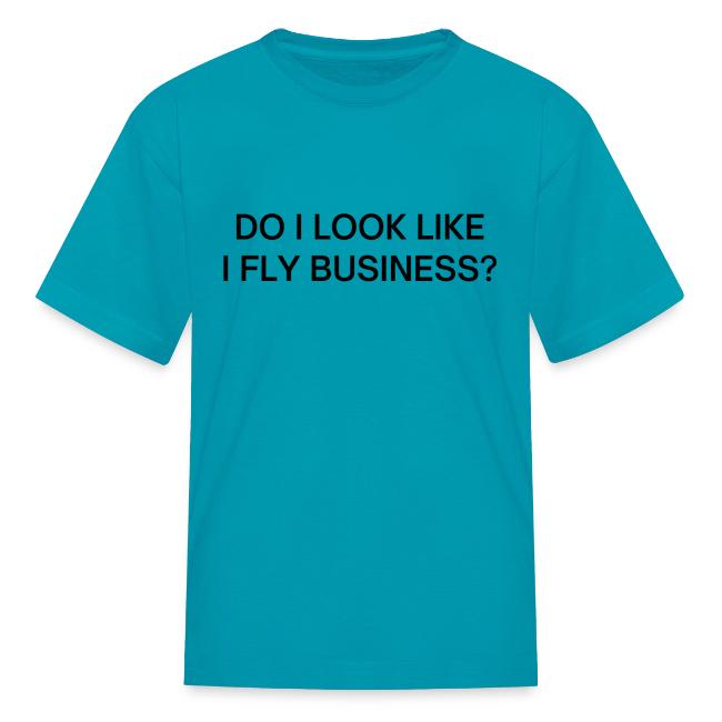 Do I Look Like I Fly Business? (in black letters)