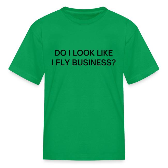 Do I Look Like I Fly Business? (in black letters)