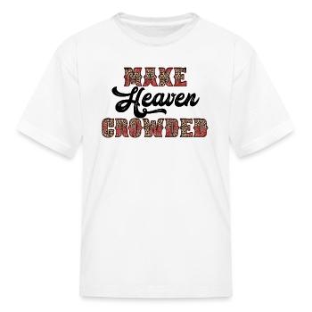 Make Heaven Crowded - Kid's T-Shirt - white - Front
