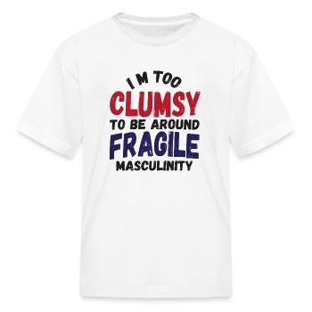 I M TOO CLUMSY TO BE AROUND FRAGILE MASCULINITY - Kid's T-Shirt - white - Front