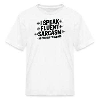 I Speak Fluent Sarcasm - Kid's T-Shirt - white - Front