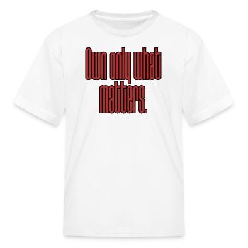 Own Only What Matters Typography - Kid's T-Shirt - white - Front
