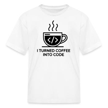 I Turned Coffee Into Code - Funny Programmer & Cod - Kid's T-Shirt - white - Front