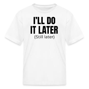 I'll do it later (Still Later) - Kid's T-Shirt - white - Front