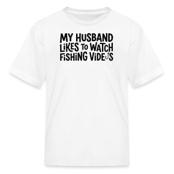 My Husband Watches Fishing Videos - Kid's T-Shirt - white - Front