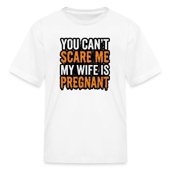 You_Can-t_Scare_Me_My_Wife_Is_Pregnant_Halloween  - Kid's T-Shirt - white - Front