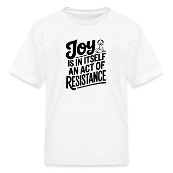 Joy Is In Itself An Act of Resistance - Kid's T-Shirt - white - Front