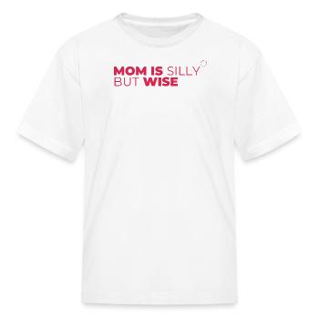 Mom Is Silly But Wise - Kid's T-Shirt - white - Front
