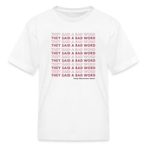 They Said a Bad Word - Kid's T-Shirt