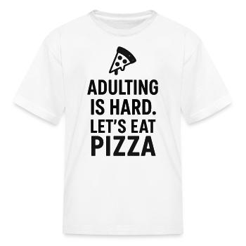 Adulting Is Hard Let's Eat Pizza - Kid's T-Shirt - white - Front