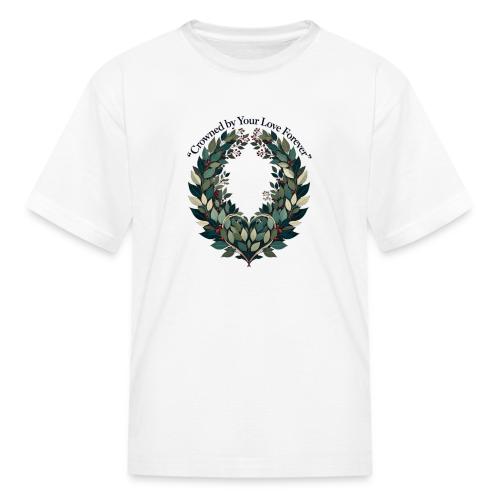 Crowned by Your Love Forever Laurel Wreath T-Shirt - Kid's T-Shirt