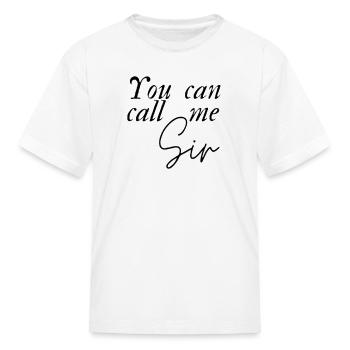 You Can Call Me SIR - Kid's T-Shirt - white - Front