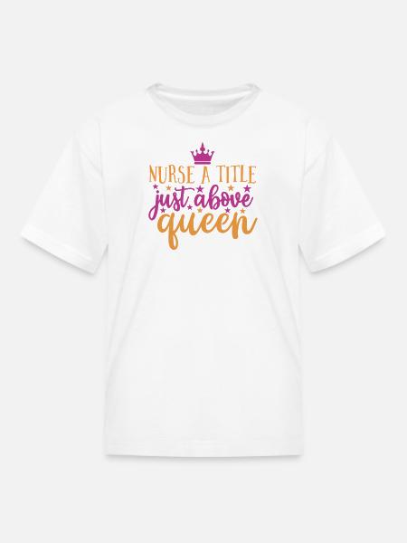Quote Nurse A Title Just Above Queen - Kid's T-Shirt - white