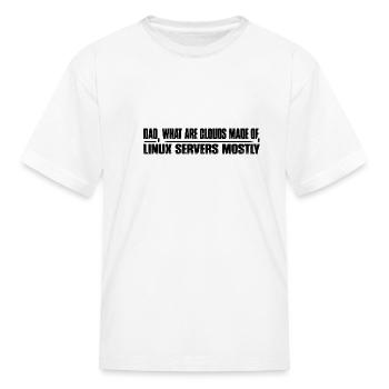 What Are Clouds Made Of, Linux Servers Mostly 10 - Kid's T-Shirt - white - Front