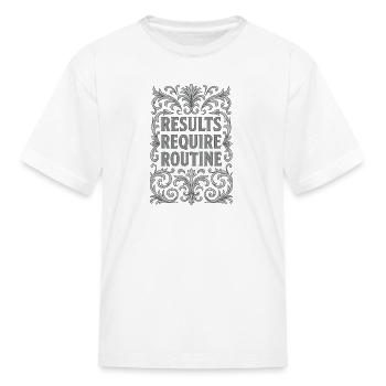 Results Require Routine - Kid's T-Shirt - white - Front