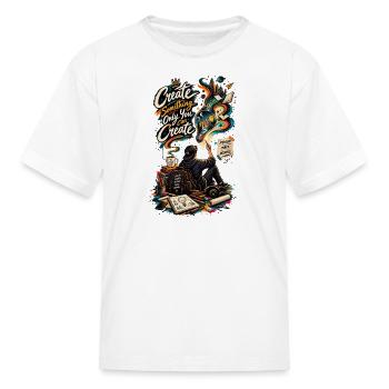 Create Something Only You Can Create – Artist Life - Kid's T-Shirt - white - Front