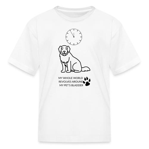 My Pet's Bladder World T-Shirt | Funny Dog/Cat Own - Kid's T-Shirt