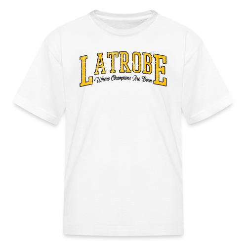 Latrobe - Where Champions Are Born (Light) - Kid's T-Shirt