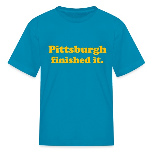 Pittsburgh Finished It - Kids' T-Shirt