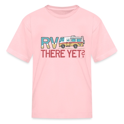 RV There Yet Motorhome Travel Slogan - Kids' T-Shirt