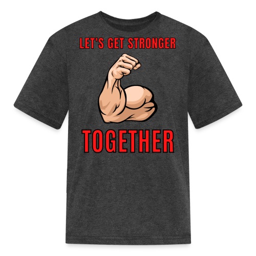 LET'S GET STRONGER TOGETHER - Big Bicep - Kids' T-Shirt
