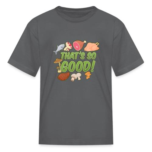 That's So Good! - Kid's T-Shirt