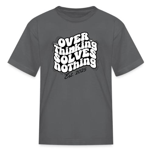 Overthinking Solves Nothing - Kid's T-Shirt