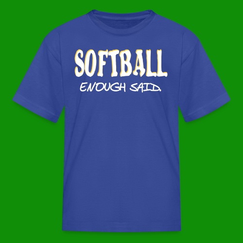 Softball Enough Said - Kids' T-Shirt