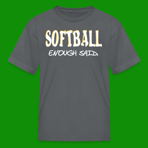 Softball Enough Said - Kids' T-Shirt